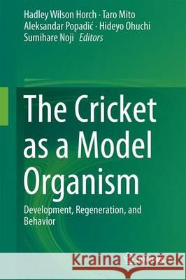 The Cricket as a Model Organism: Development, Regeneration, and Behavior Horch, Hadley Wilson 9784431564768 Springer