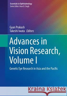 Advances in Vision Research, Volume I: Genetic Eye Research in Asia and the Pacific Prakash, Gyan 9784431565093 Springer
