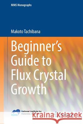 Beginner's Guide to Flux Crystal Growth Makoto Tachibana 9784431565864 Springer