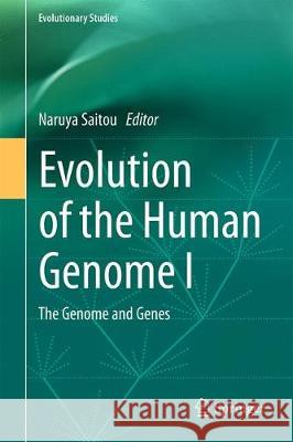Evolution of the Human Genome I: The Genome and Genes Saitou, Naruya 9784431566014 Springer