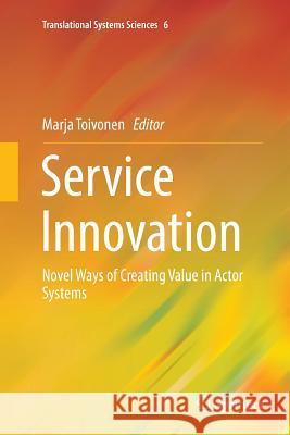 Service Innovation: Novel Ways of Creating Value in Actor Systems Toivonen, Marja 9784431566366 Springer