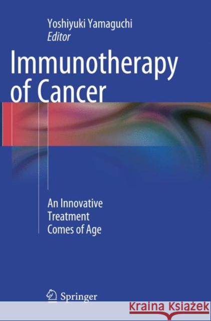 Immunotherapy of Cancer: An Innovative Treatment Comes of Age Yamaguchi, Yoshiyuki 9784431566397 Springer