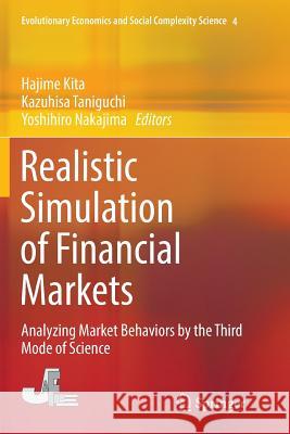 Realistic Simulation of Financial Markets: Analyzing Market Behaviors by the Third Mode of Science Kita, Hajime 9784431566403