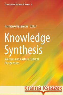 Knowledge Synthesis: Western and Eastern Cultural Perspectives Nakamori, Yoshiteru 9784431566465 Springer