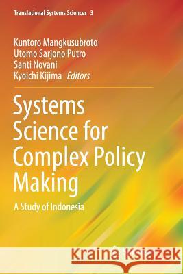 Systems Science for Complex Policy Making: A Study of Indonesia Mangkusubroto, Kuntoro 9784431566496 Springer