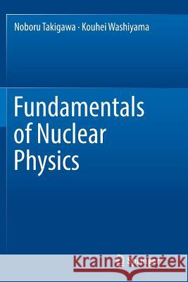 Fundamentals of Nuclear Physics Noboru Takigawa Kouhei Washiyama 9784431566519 Springer