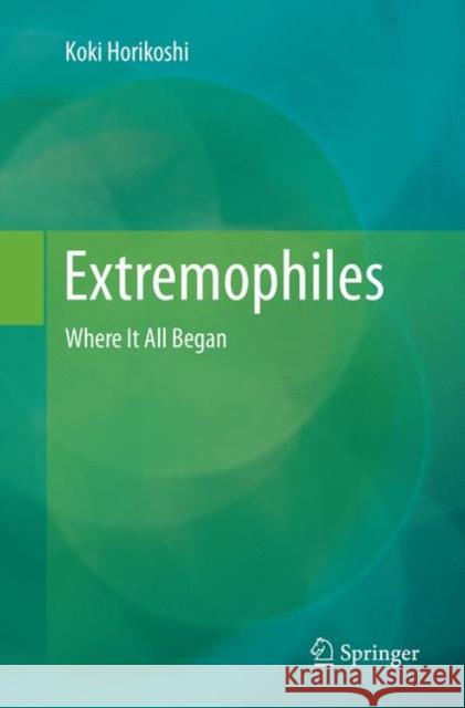 Extremophiles: Where It All Began Horikoshi, Koki 9784431566540