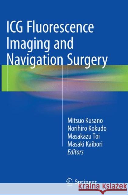 ICG Fluorescence Imaging and Navigation Surgery Mitsuo Kusano Norihiro Kokudo Masakazu Toi 9784431566601 Springer