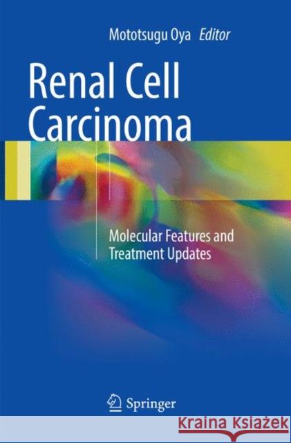 Renal Cell Carcinoma: Molecular Features and Treatment Updates Oya, Mototsugu 9784431566618 Springer