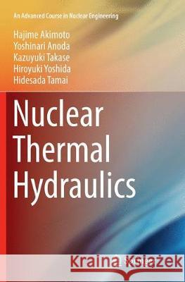 Nuclear Thermal Hydraulics Akimoto, Hajime; Anoda, Yoshinari; Takase, Kazuyuki 9784431566663