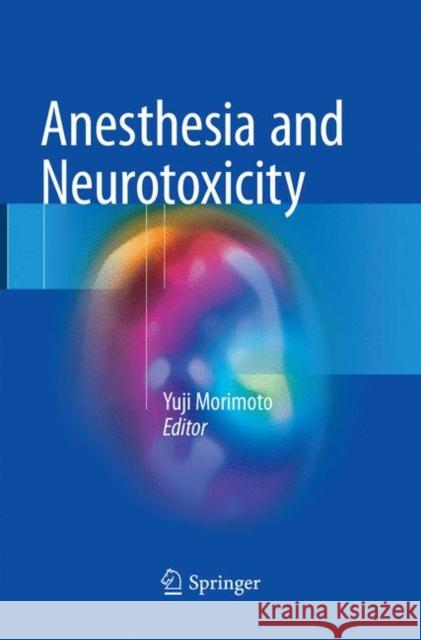 Anesthesia and Neurotoxicity Yuji Morimoto 9784431566700 Springer