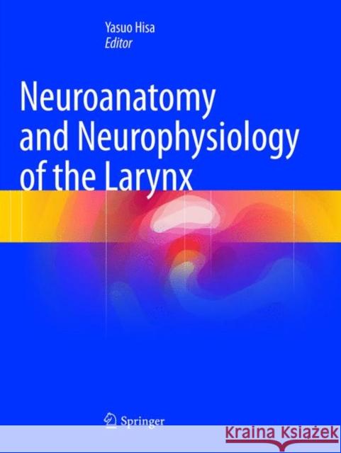 Neuroanatomy and Neurophysiology of the Larynx  9784431566861 Springer