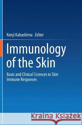 Immunology of the Skin: Basic and Clinical Sciences in Skin Immune Responses Kabashima, Kenji 9784431567127 Springer