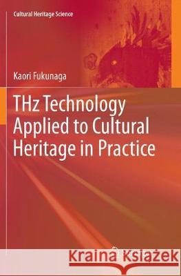 Thz Technology Applied to Cultural Heritage in Practice Fukunaga, Kaori 9784431567219 Springer