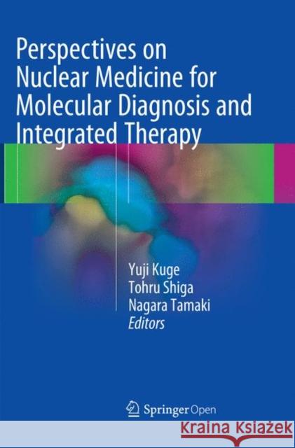 Perspectives on Nuclear Medicine for Molecular Diagnosis and Integrated Therapy Yuji Kuge Tohru Shiga Nagara Tamaki 9784431567233 Springer