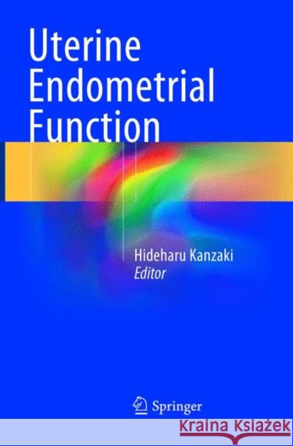 Uterine Endometrial Function Hideharu Kanzaki 9784431567417 Springer