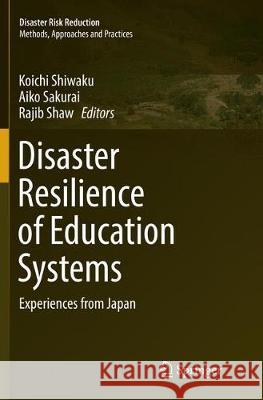 Disaster Resilience of Education Systems: Experiences from Japan Shiwaku, Koichi 9784431567448 Springer