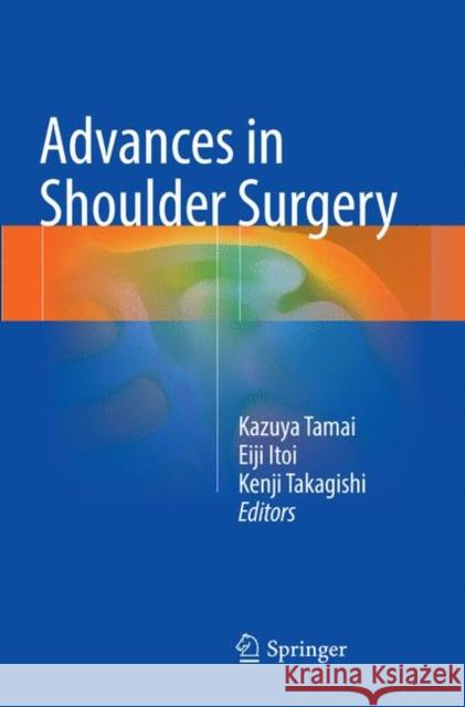 Advances in Shoulder Surgery Kazuya Tamai Eiji Itoi Kenji Takagishi 9784431567462 Springer