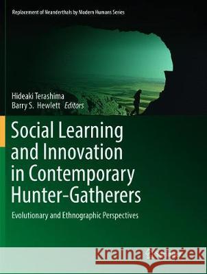Social Learning and Innovation in Contemporary Hunter-Gatherers: Evolutionary and Ethnographic Perspectives Terashima, Hideaki 9784431567493 Springer