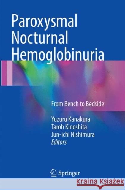 Paroxysmal Nocturnal Hemoglobinuria: From Bench to Bedside Kanakura, Yuzuru 9784431567516