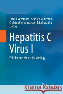 Hepatitis C Virus I: Cellular and Molecular Virology Miyamura, Tatsuo 9784431567752 Springer