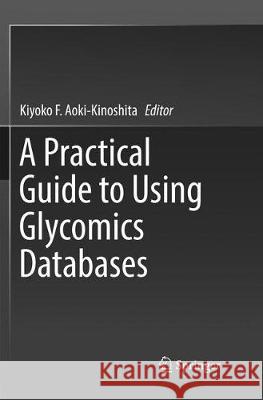 A Practical Guide to Using Glycomics Databases Kiyoko F. Aoki-Kinoshita 9784431567905 Springer