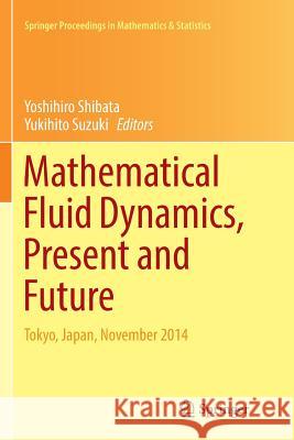 Mathematical Fluid Dynamics, Present and Future: Tokyo, Japan, November 2014 Shibata, Yoshihiro 9784431567912