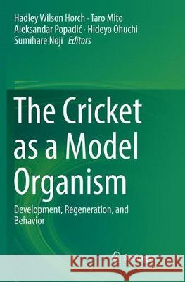 The Cricket as a Model Organism: Development, Regeneration, and Behavior Horch, Hadley Wilson 9784431567981 Springer