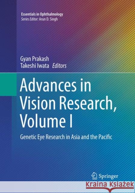 Advances in Vision Research, Volume I: Genetic Eye Research in Asia and the Pacific Prakash, Gyan 9784431568070 Springer