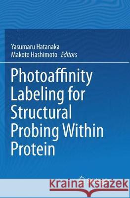 Photoaffinity Labeling for Structural Probing Within Protein Yasumaru Hatanaka Makoto Hashimoto 9784431568230 Springer