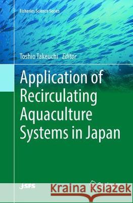 Application of Recirculating Aquaculture Systems in Japan Toshio Takeuchi 9784431568285 Springer