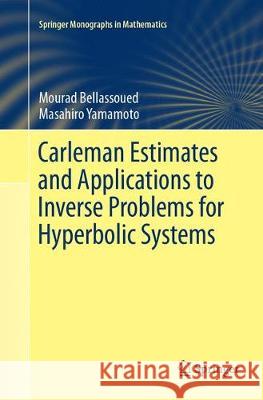 Carleman Estimates and Applications to Inverse Problems for Hyperbolic Systems Mourad Bellassoued Masahiro Yamamoto 9784431568308 Springer