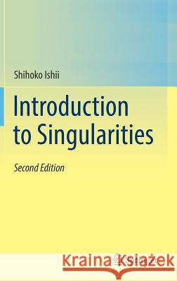 Introduction to Singularities Shihoko Ishii 9784431568360 Springer