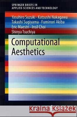 Computational Aesthetics Yasuhiro Suzuki Katsushi Nakagawa Takashi Sugiyama 9784431568421 Springer
