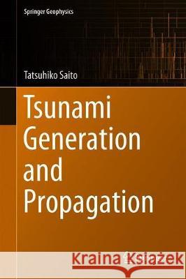 Tsunami Generation and Propagation Tatsuhiko Saito 9784431568483 Springer