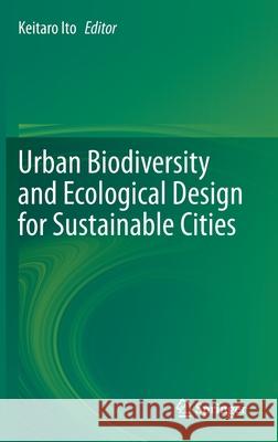 Urban Biodiversity and Ecological Design for Sustainable Cities Keitaro Ito 9784431568544 Springer