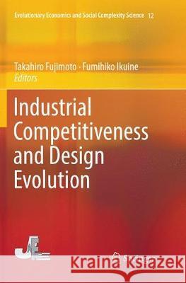 Industrial Competitiveness and Design Evolution Takahiro Fujimoto Fumihiko Ikuine 9784431568599 Springer