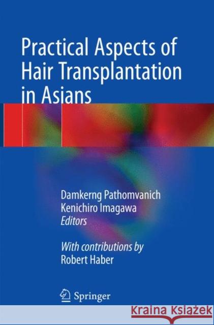 Practical Aspects of Hair Transplantation in Asians Damkerng Pathomvanich Kenichiro Imagawa Robert Haber 9784431568629 Springer