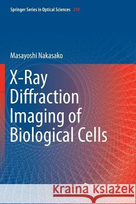 X-Ray Diffraction Imaging of Biological Cells Masayoshi Nakasako 9784431568674 Springer