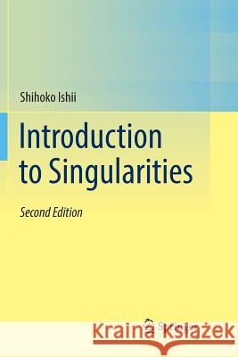Introduction to Singularities Shihoko Ishii 9784431568711 Springer