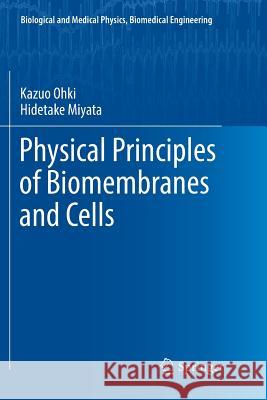 Physical Principles of Biomembranes and Cells Kazuo Ohki Hidetake Miyata 9784431568728 Springer