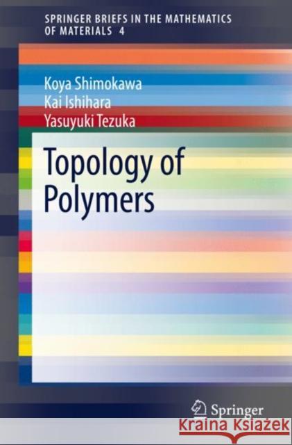 Topology of Polymers Koya Shimokawa Kai Ishihara Yasuyuki Tezuka 9784431568865 Springer