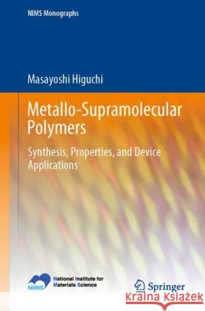 Metallo-Supramolecular Polymers: Synthesis, Properties, and Device Applications Higuchi, Masayoshi 9784431568896 Springer