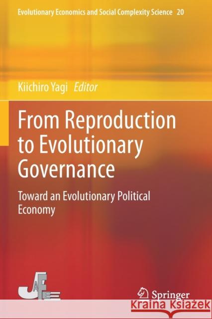 From Reproduction to Evolutionary Governance: Toward an Evolutionary Political Economy Kiichiro Yagi 9784431568933