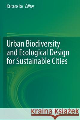 Urban Biodiversity and Ecological Design for Sustainable Cities Keitaro Ito 9784431568957 Springer