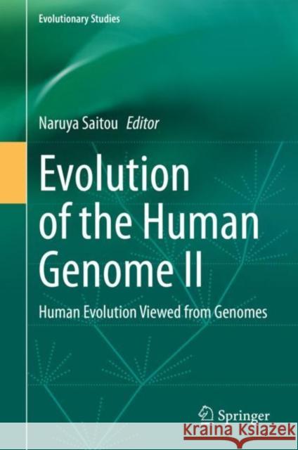Evolution of the Human Genome II: Human Evolution Viewed from Genomes Naruya Saitou 9784431569022 Springer