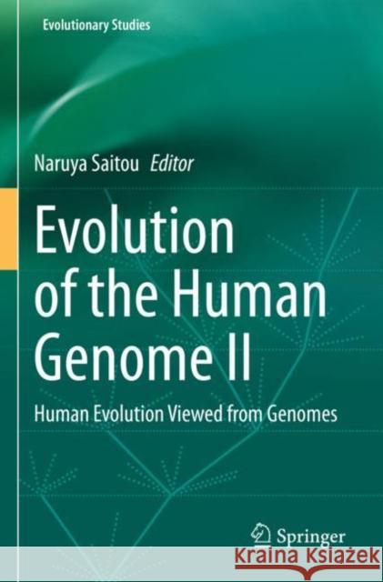 Evolution of the Human Genome II: Human Evolution Viewed from Genomes Naruya Saitou 9784431569053 Springer