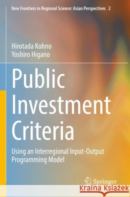 Public Investment Criteria: Using an Interregional Input-Output Programming Model Hirotada Kohno Yoshiro Higano 9784431569077 Springer