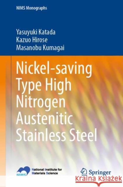 Nickel-Saving Type High Nitrogen Austenitic Stainless Steel Katada, Yasuyuki 9784431569268 Springer Verlag, Japan