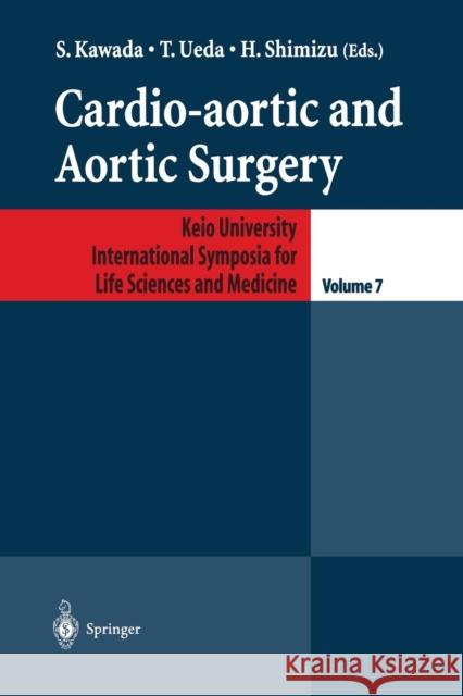 Cardio-aortic and Aortic Surgery S. Kawada, T. Ueda, H. Shimizu 9784431659365 Springer Verlag, Japan